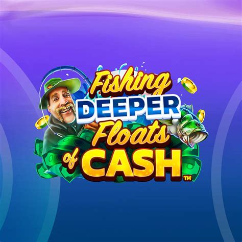 Play Fishing Deeper Floats Of Cash slot